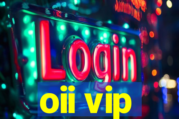 oii vip
