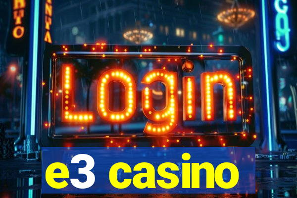 e3 casino