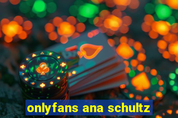 onlyfans ana schultz
