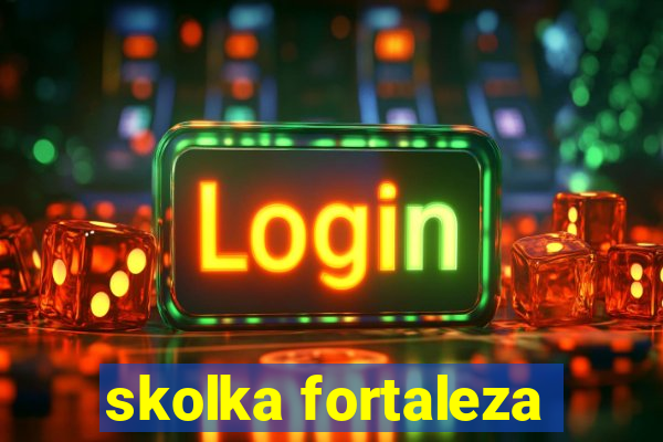 skolka fortaleza