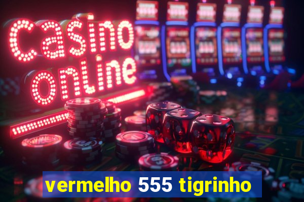 vermelho 555 tigrinho