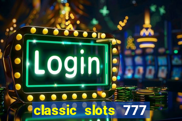classic slots 777 paga mesmo