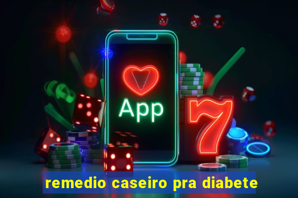 remedio caseiro pra diabete
