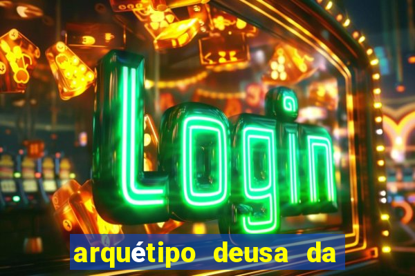 arquétipo deusa da fortuna como ativar