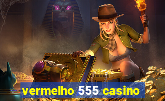 vermelho 555 casino