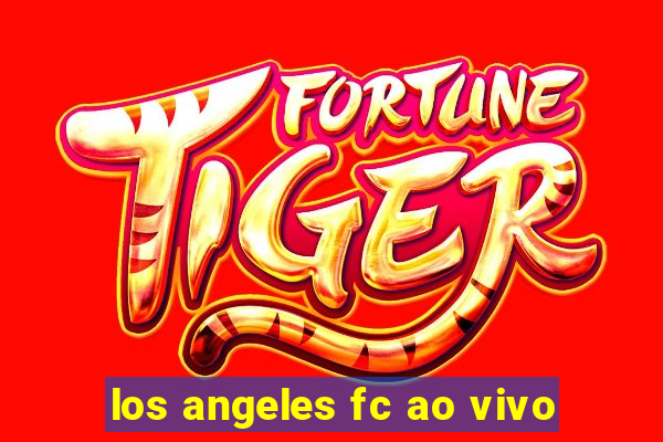 los angeles fc ao vivo