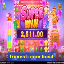 travesti com local