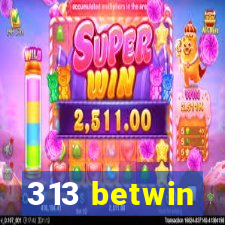 313 betwin