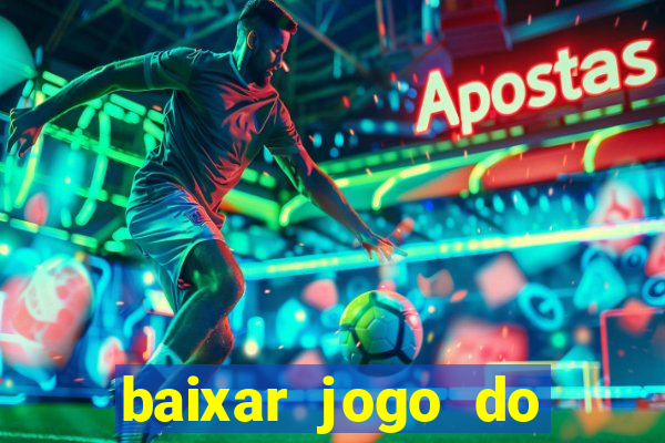 baixar jogo do tigre para ganhar dinheiro no cadastro