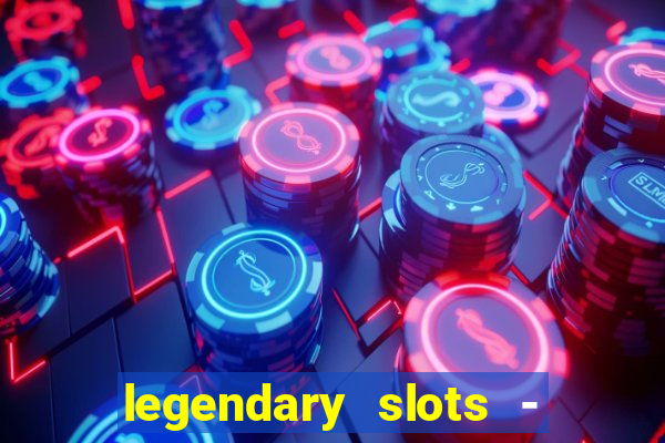 legendary slots - casino games