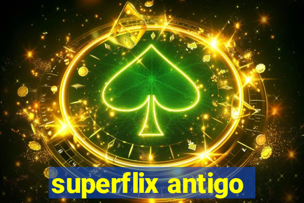 superflix antigo