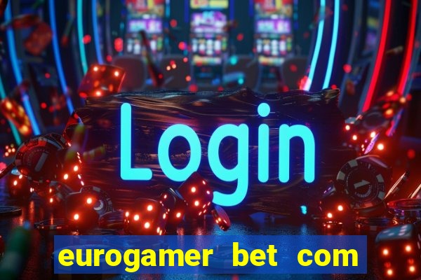 eurogamer bet com paga mesmo