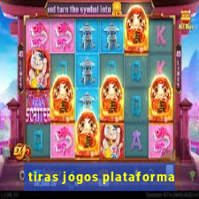 tiras jogos plataforma