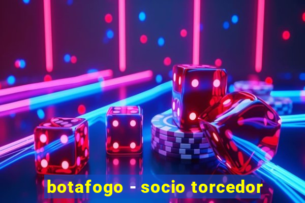 botafogo - socio torcedor
