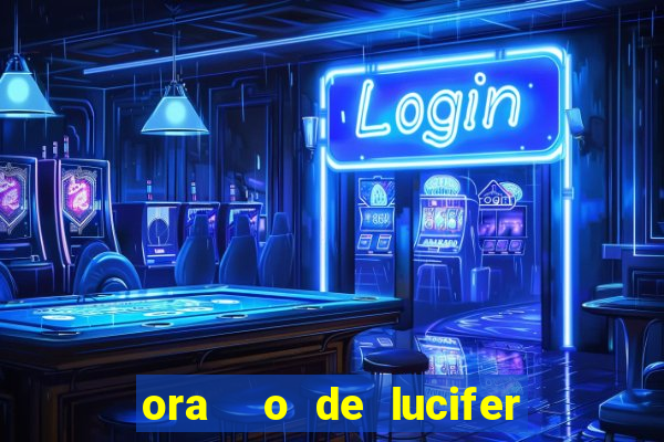 ora  o de lucifer para ganhar na mega sena