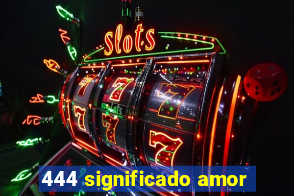 444 significado amor