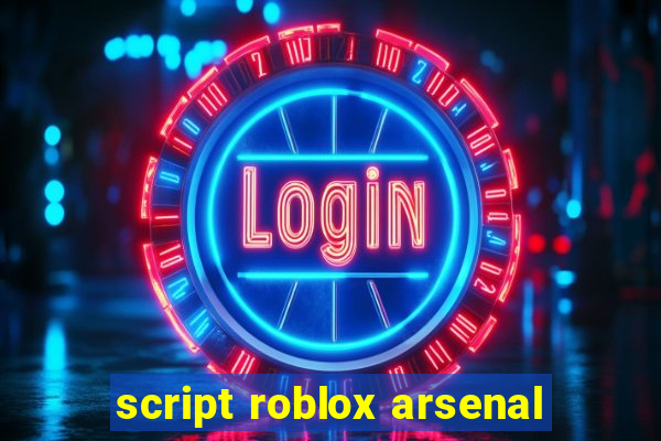 script roblox arsenal