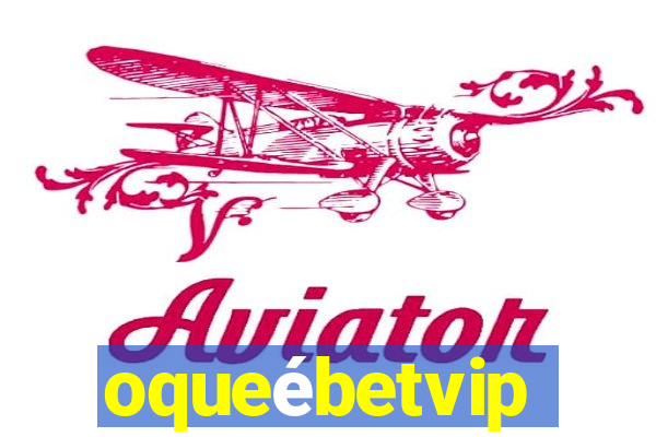 oqueébetvip