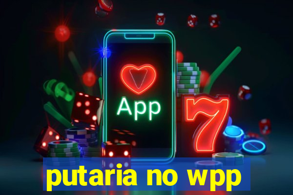 putaria no wpp