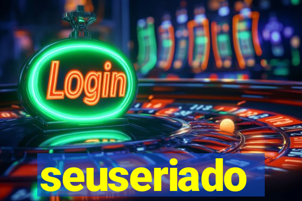 seuseriado