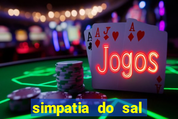 simpatia do sal grosso para afastar rival