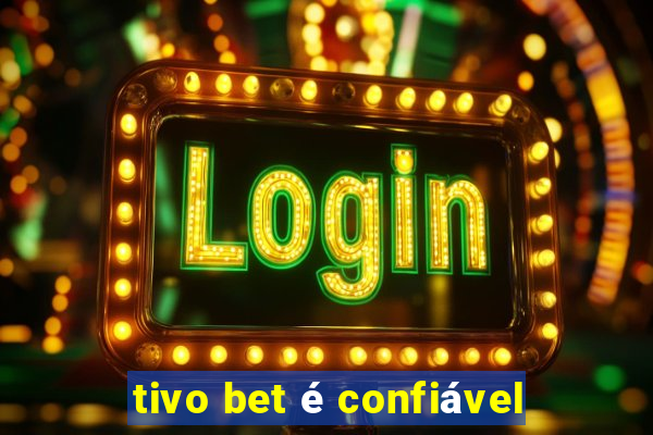 tivo bet é confiável