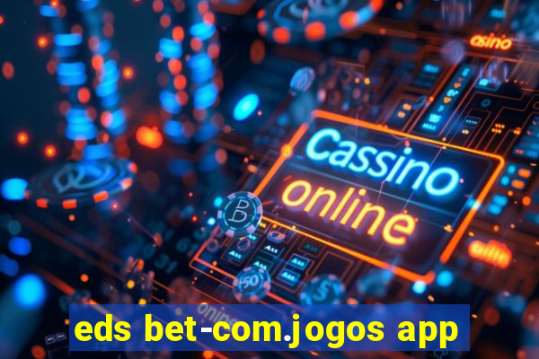 eds bet-com.jogos app