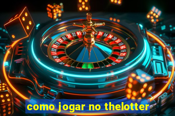 como jogar no thelotter
