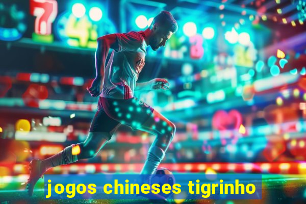 jogos chineses tigrinho