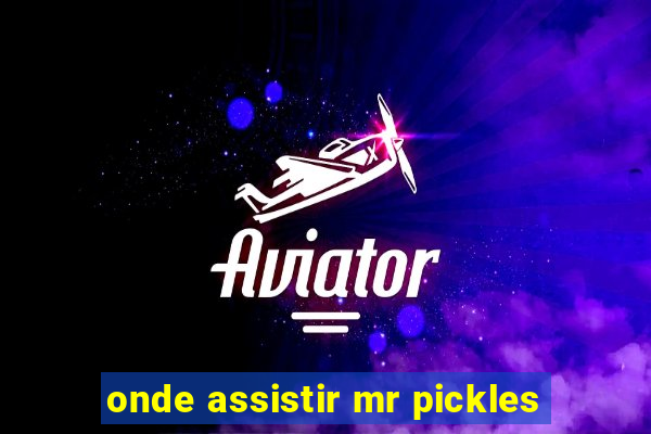 onde assistir mr pickles