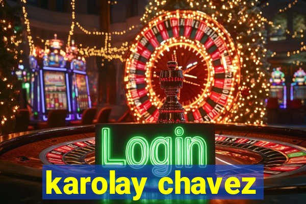 karolay chavez