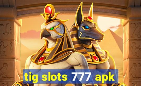 tig slots 777 apk