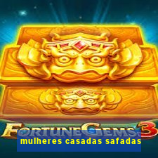 mulheres casadas safadas