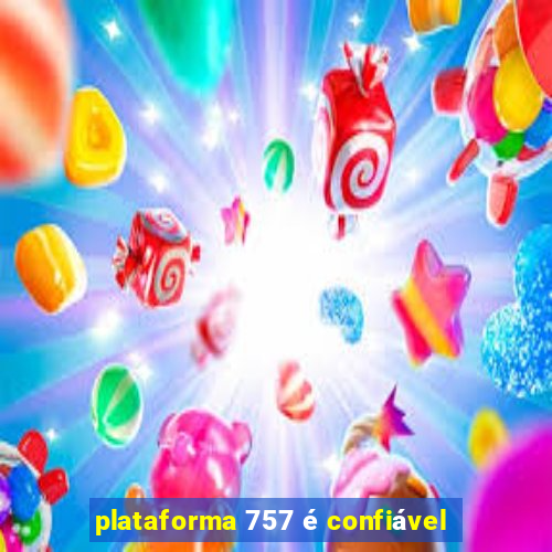plataforma 757 é confiável