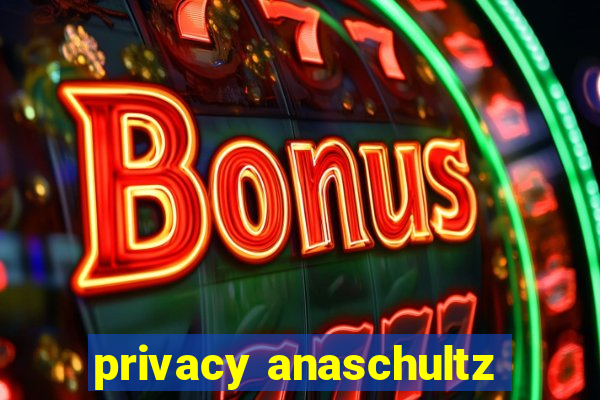 privacy anaschultz
