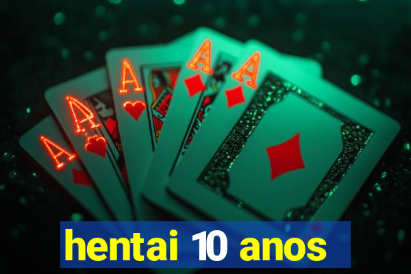 hentai 10 anos