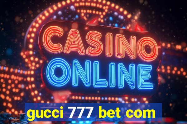 gucci 777 bet com