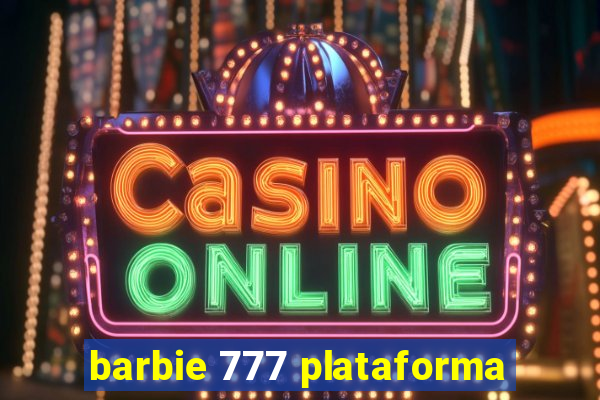 barbie 777 plataforma