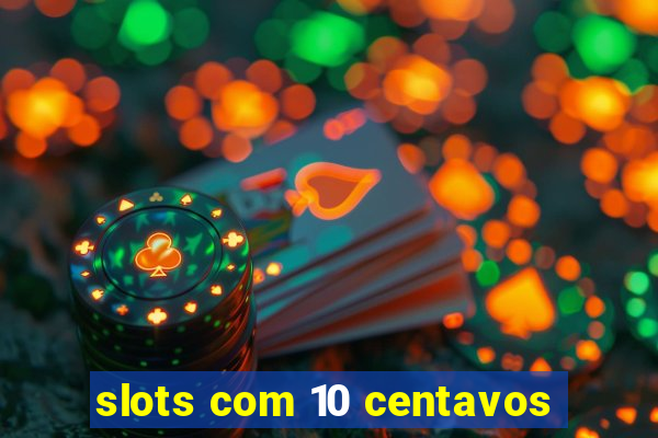 slots com 10 centavos