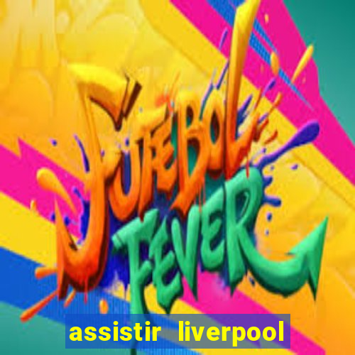 assistir liverpool x manchester city ao vivo futemax