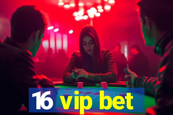 16 vip bet