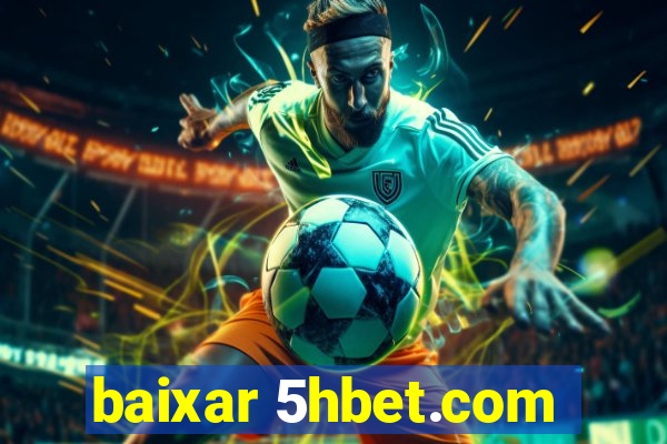 baixar 5hbet.com
