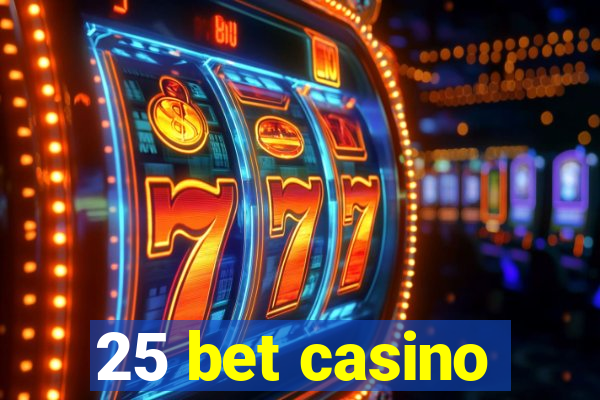 25 bet casino
