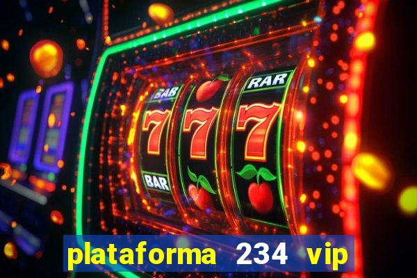 plataforma 234 vip é confiável