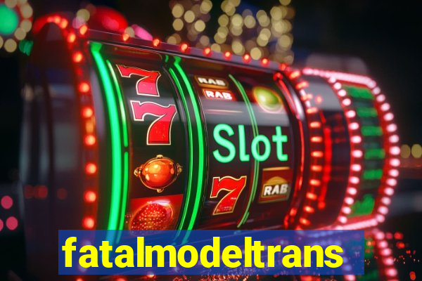 fatalmodeltransex