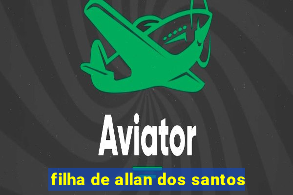 filha de allan dos santos