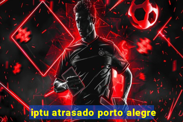 iptu atrasado porto alegre
