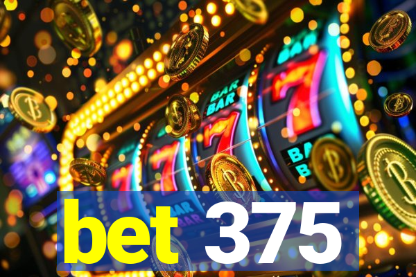 bet 375