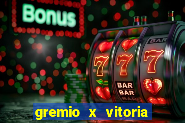 gremio x vitoria ao vivo