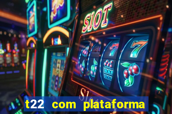 t22 com plataforma de jogos